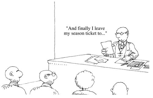 "And finally I leave my season ticket to..."