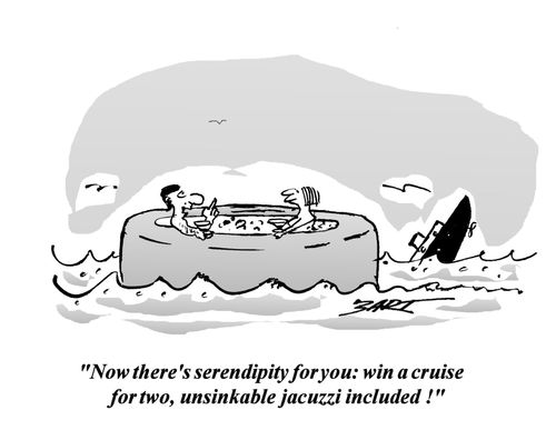 "Now there's serendipity for you: win a cruise for two, unsinkable jacuzzi included!"