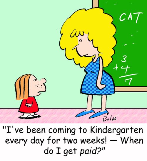 'I've been coming to Kindergarten every day for two weeks-- When do I get paid'
