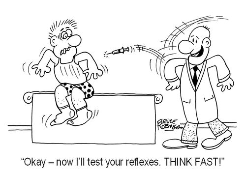 'Okay - now I'll test your reflexes. THINK FAST!'