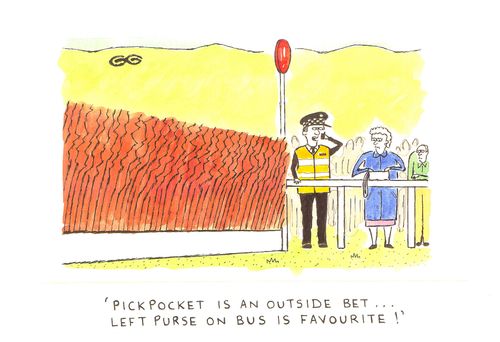 'Pickpocket is an outside bet...left purse on bus is favourite!' (Security at the races on the phone over a reported missing purse).