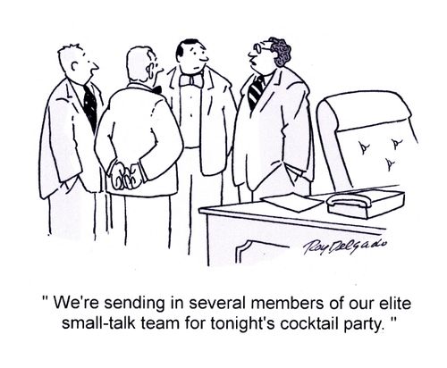 'We're sending in several members of our elite small-talk for tonight's cocktail party.'