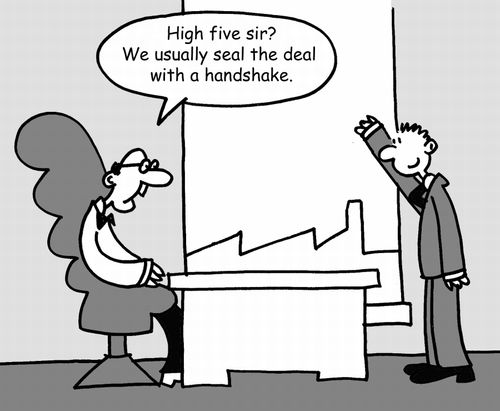 'High five Sir?  We usually seal the deal with a handshake.'