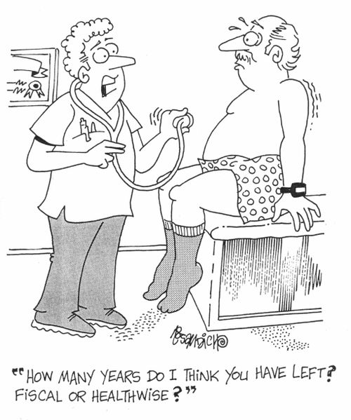 "How many years do I think you have left? Fiscal or Healthwise?"