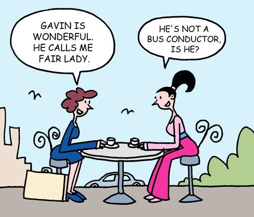 "Gavin is wonderful. He calls me fair lady."
