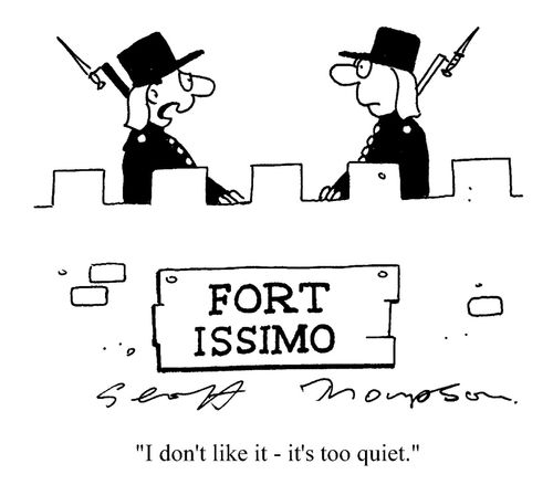 Fort Issimo: 'I don't like it - it's too quiet.'