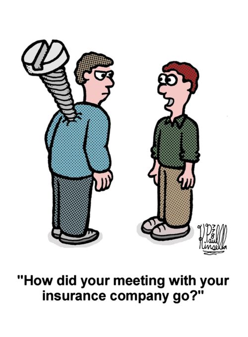 'How did your meeting with your insurance company go?'