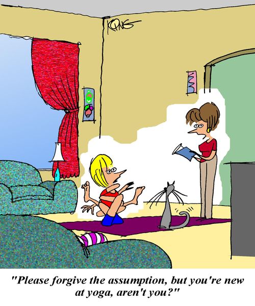 'Please forgive the assumption, but you're new at yoga, aren't you?'