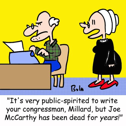 'It's very public-spirited to write your congressman, Millard, but Joe McCarthy has been dead for years!'