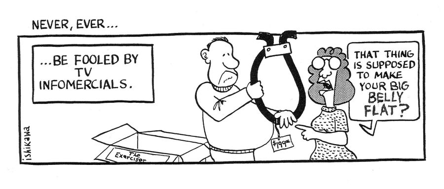 'Never, Ever...be fooled by tv infomercials.'