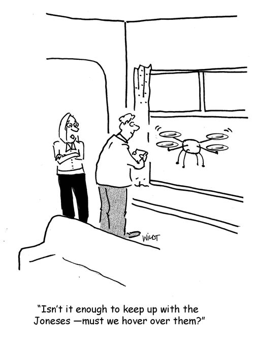'Isn't it enough to keep up with the Joneses - must we hover over them?'