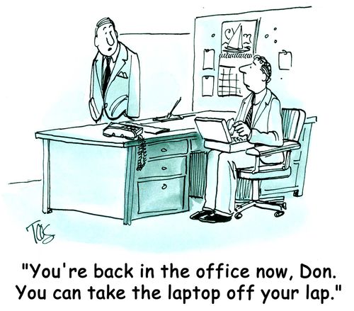 'You're back in the office now, Don. You can take the laptop off your lap.'