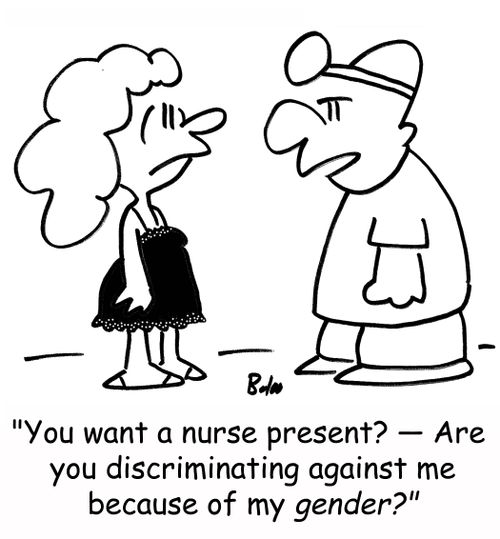 'You want a nurse present? -- Are you discriminating against me because of my gender?'