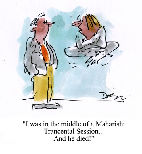 'I was in the middle of a Maharishi Trancental Session...and he died!'