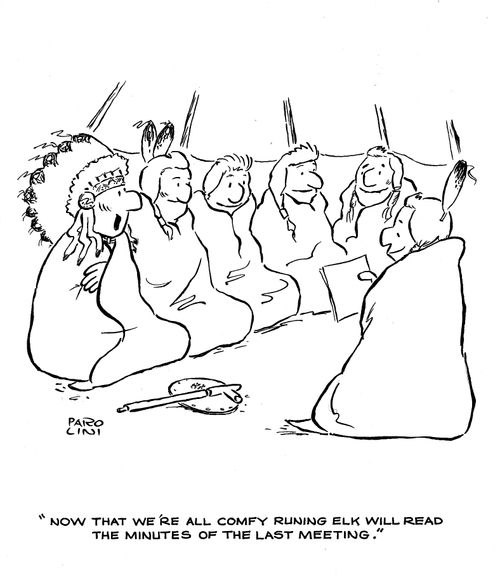 'Now that we're all comfy Running Elk will read the minutes of the last meeting.'