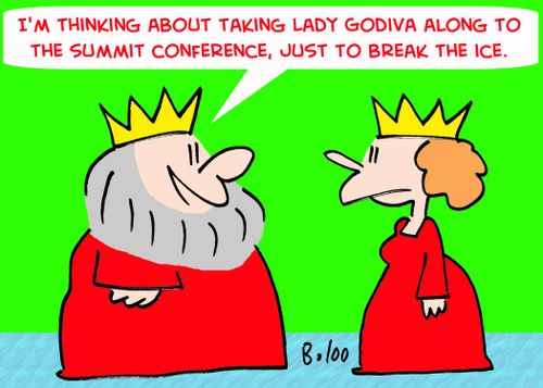 'I'm thinking about taking Lady Godiva along to the summit conference, just to break the ice.'