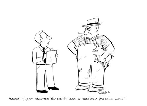 'Sorry, I just assumed you didn't have a nonfarm payroll job.'