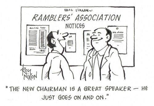 'The new chairman is a great speaker - he just goes on and on.'