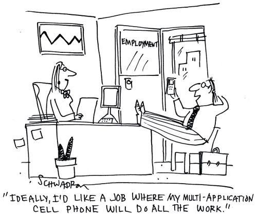 'Ideally, I'd like a job where my multi-application cell phone will do all the work.'