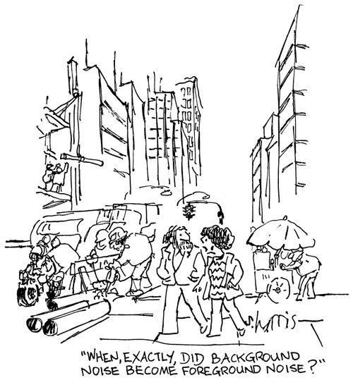 'When, exactly, did background noise become foreground noise?'