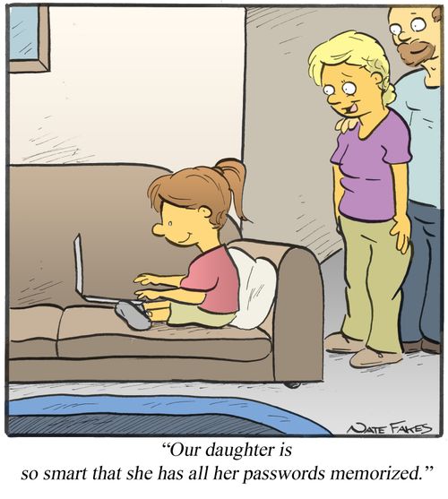 "Our daughter is so smart that she has all her passwords memorized."