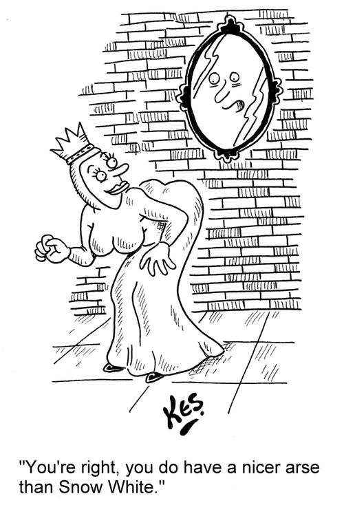 'You're right, you do have a nicer arse than Snow White.'