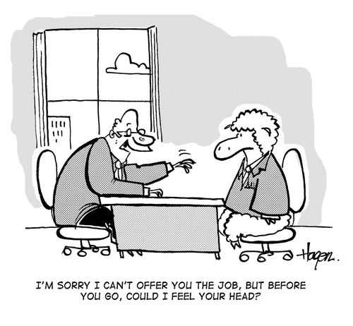 'I'm sorry I can't offer you the job, but before you go, could I feel your head?'