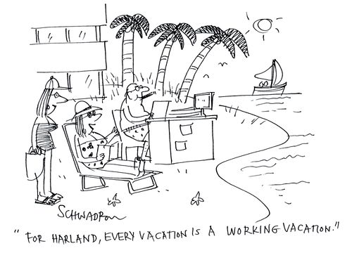 'For Harland, every vacation is a working vacation.'