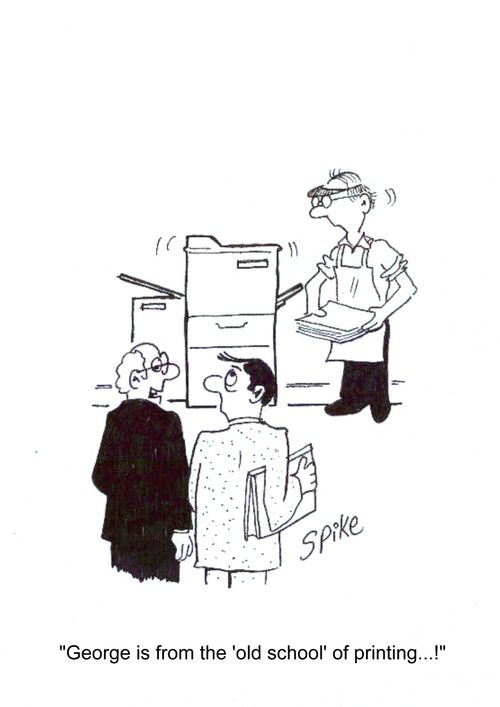'George is from the 'old school' of printing...!'