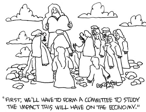 'First, we'll have to form a committee to study the impact this will have on the economy.' 