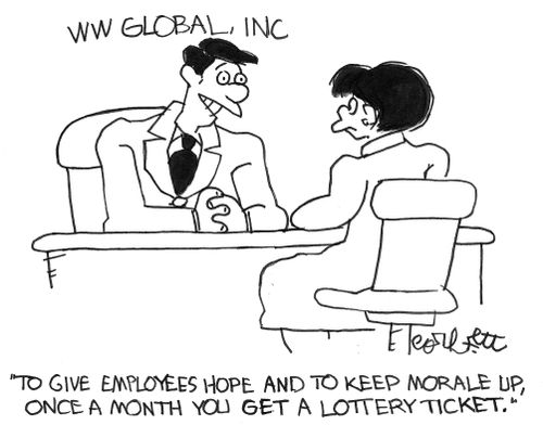 'To give employees hope and keep morale up, once a month, you get a lottery ticket!'