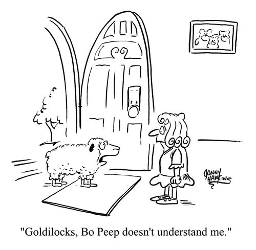 Goldilocks, Bo Peep doesn't understand me.