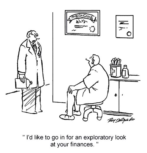 'I'd like to go in for an exploratory look at your finances.'