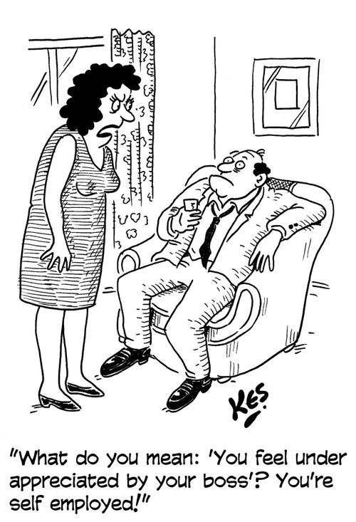 'What do you mean: 'You feel under appreciated by your boss'? You're self employed!'