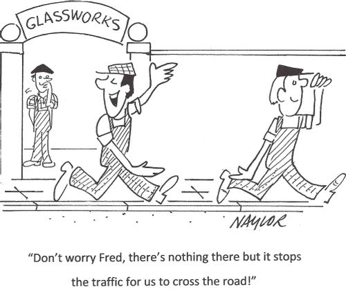 'Don't worry Fred, there's nothing there but it stops the traffic for us to cross the road.'