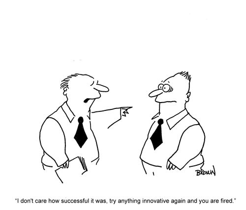 'I don't care how successful it was, try anything innovative again and you are fired.'