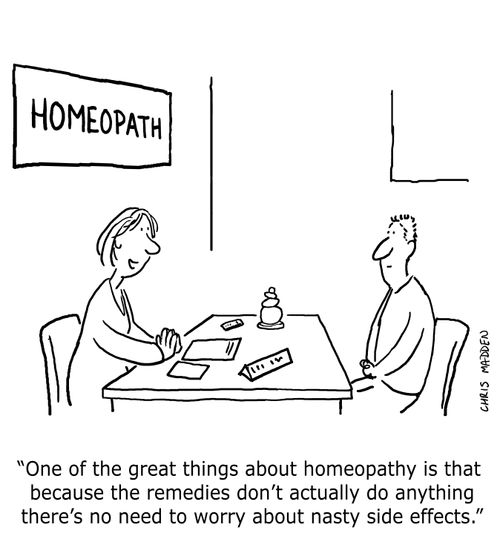 'One of the great things about homeopathy is that because the remedies don't actually do anything there's no need to worry about nasty side effects.'