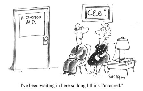 "I've been waiting here so long I think I'm cured."