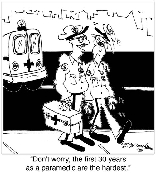 Don't worry, the first 30 years as a paramedic are the hardest.
