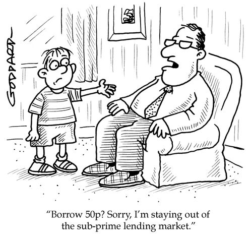 'Borrow 50p? Sorry, I'm staying out of the sub-prime lending market.'