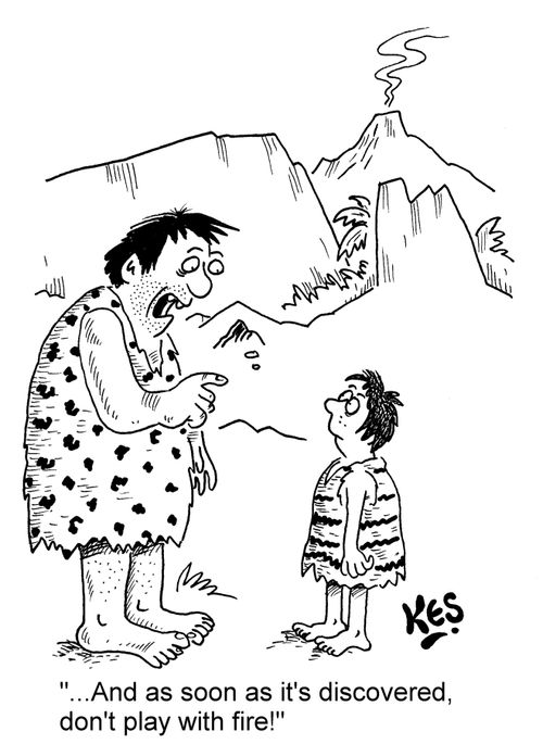 '... And as soon as it's discovered, don't play with fire!'