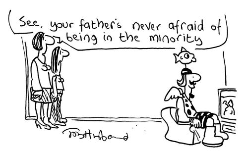 'See, your father's never afraid of being in the minority.'