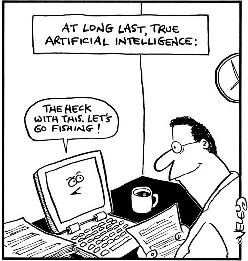 At long last, true artificial intelligence. 'The heck with this. Let's go fishing!'