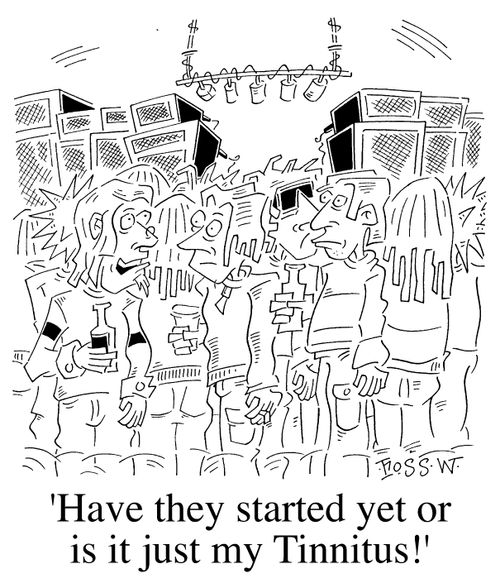 "Have they started yet or is it my Tinnitus?"
