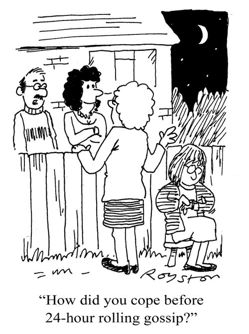 'How did you cope before 24-hour rolling gossip?'