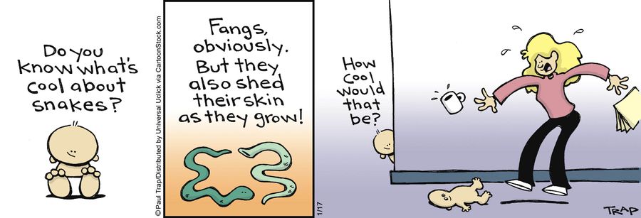 'Do you know what's cool about snakes? Fangs obviously. But they also shed their skin as they grow! How cool would that be?'