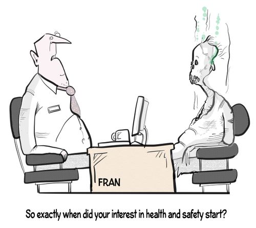 "So exactly when did your interest in health and safety start?"