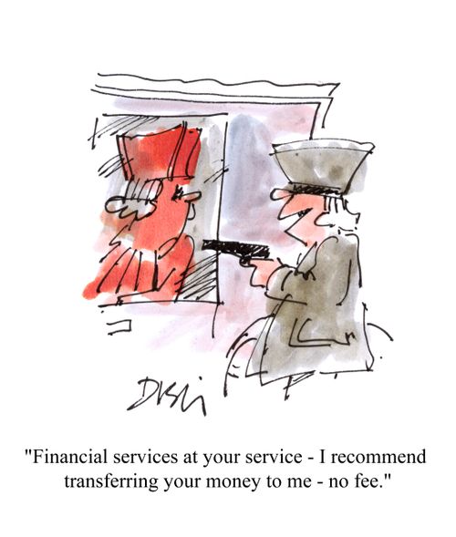 'Financial services at your service - I recommend transferring your money to me - no fee.'