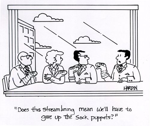 'Does this streamlining mean we'll have to give up the sock puppets?'