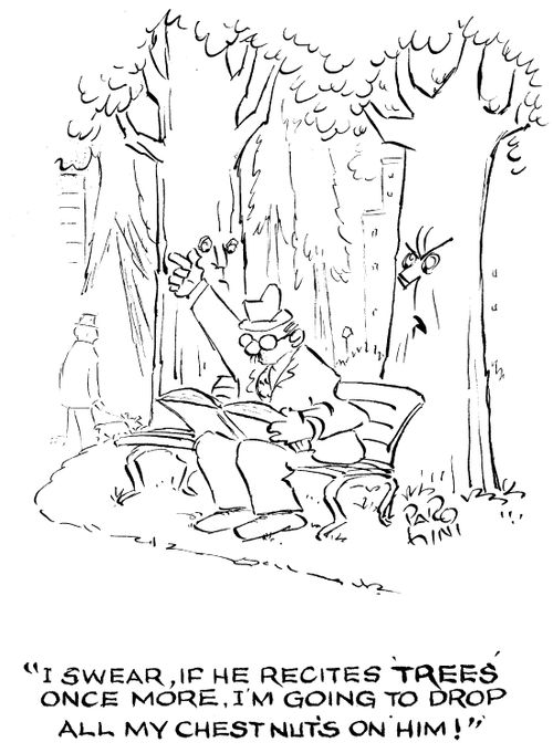 'I swear, if he recites 'Trees' once more, I'm going to drop all my chestnuts on him!'